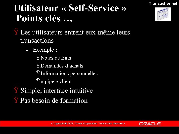 Utilisateur « Self-Service » Points clés … Ÿ Les utilisateurs entrent eux-même leurs transactions