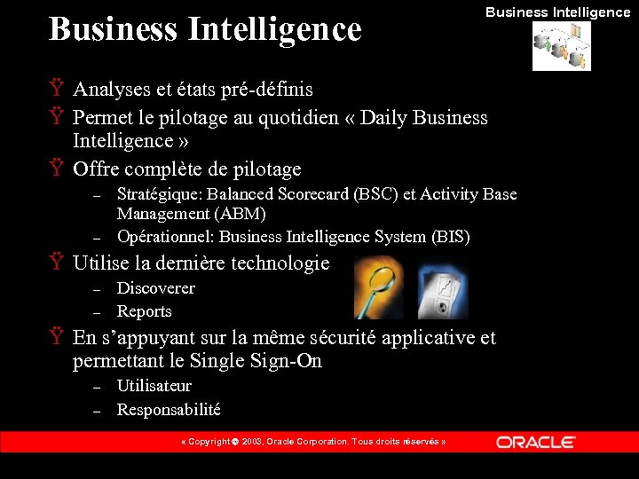 Business Intelligence Ÿ Analyses et états pré-définis Ÿ Permet le pilotage au quotidien «