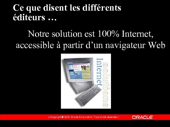 Ce que disent les différents éditeurs … Notre solution est 100% Internet, accessible à