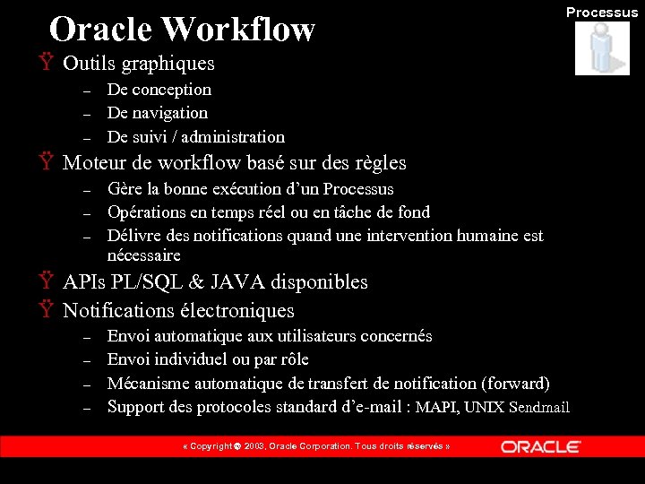 Oracle Workflow Processus Ÿ Outils graphiques – – – De conception De navigation De