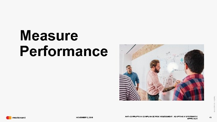 Measure Performance NOVEMBER 2, 2016 ANTI-CORRUPTION COMPLIANCE RISK ASSESSMENT: ADOPTING A SYSTEMATIC APPROACH 13