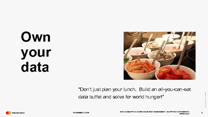 Own your data “Don’t just plan your lunch. Build an all-you-can-eat data buffet and