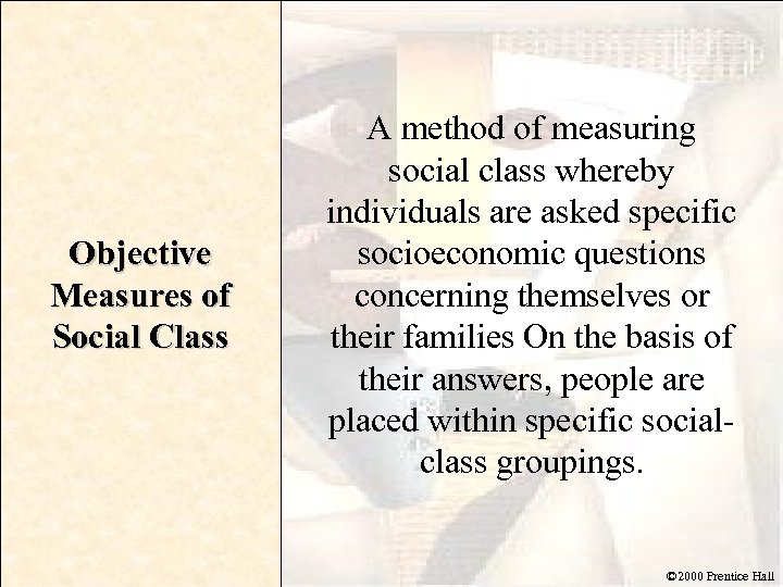 Objective Measures of Social Class A method of measuring social class whereby individuals are