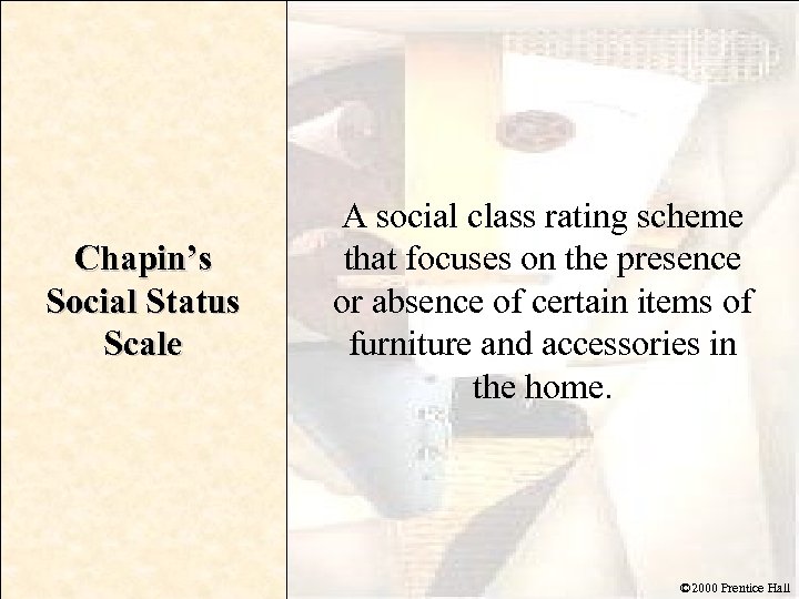 Chapin’s Social Status Scale A social class rating scheme that focuses on the presence
