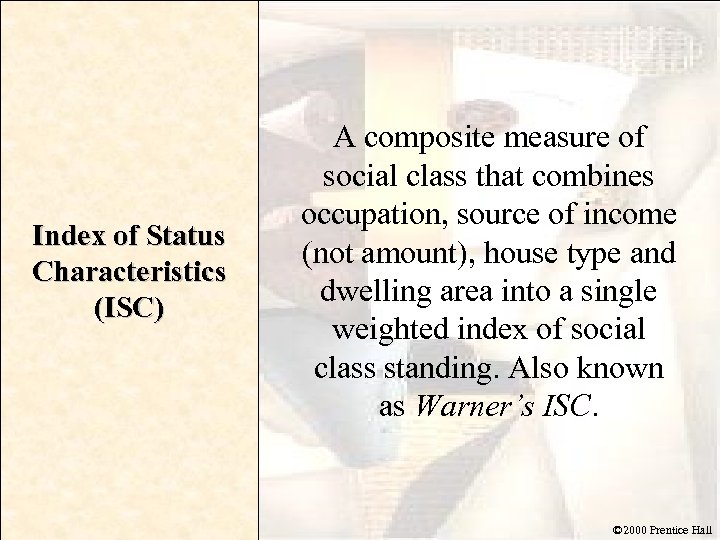 Index of Status Characteristics (ISC) A composite measure of social class that combines occupation,
