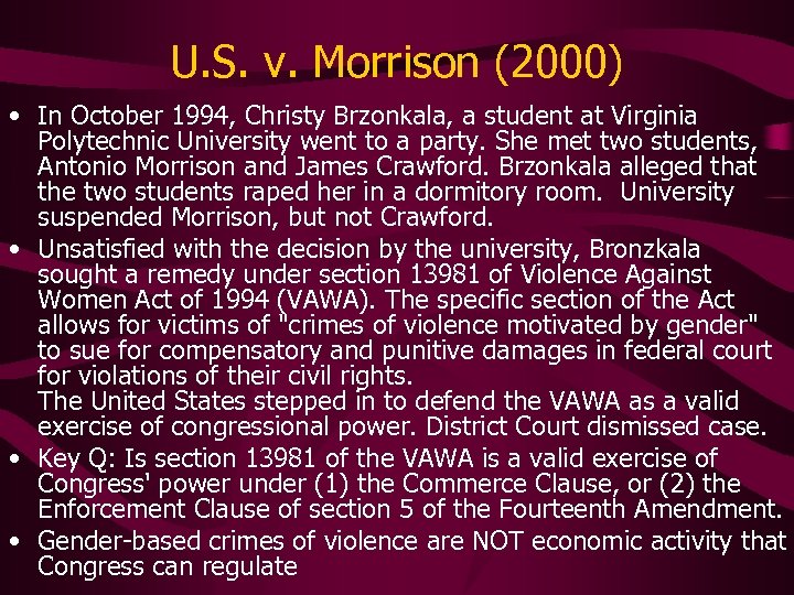 U. S. v. Morrison (2000) • In October 1994, Christy Brzonkala, a student at