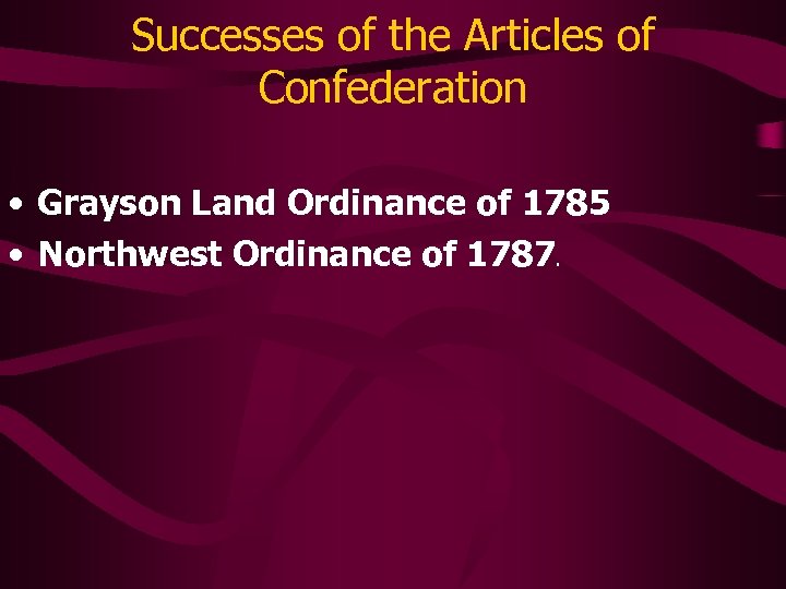 Successes of the Articles of Confederation • Grayson Land Ordinance of 1785 • Northwest