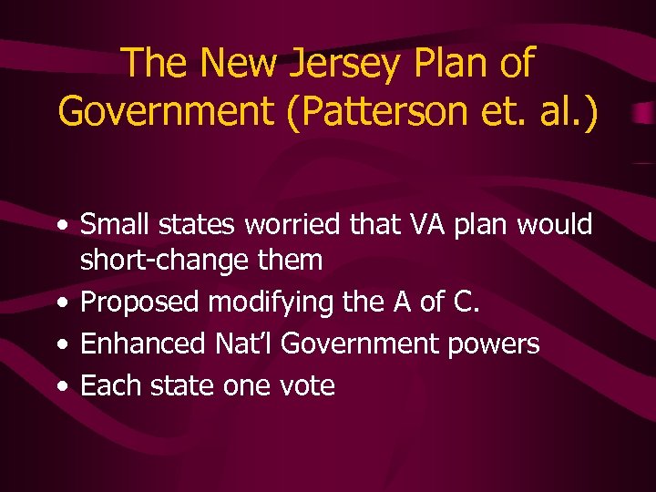 The New Jersey Plan of Government (Patterson et. al. ) • Small states worried