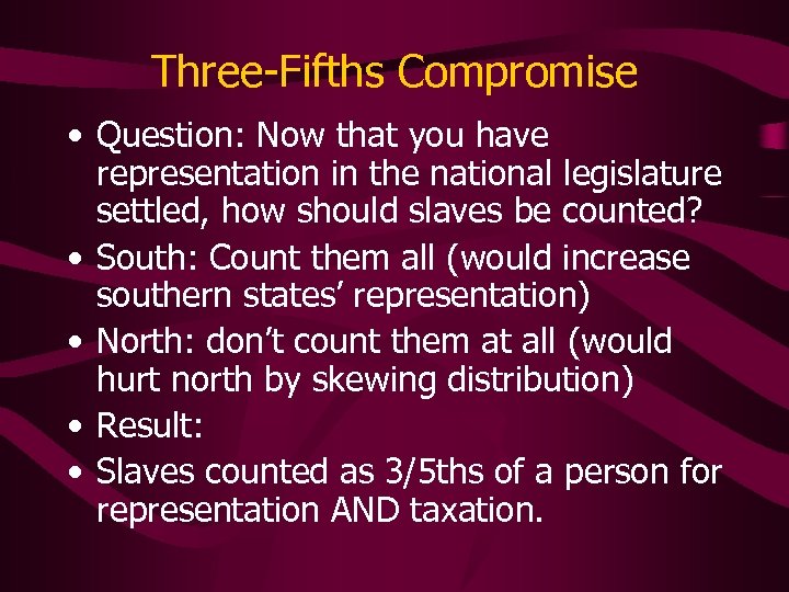 Three-Fifths Compromise • Question: Now that you have representation in the national legislature settled,