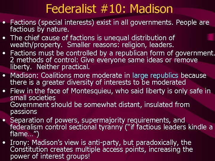 Federalist #10: Madison • Factions (special interests) exist in all governments. People are factious