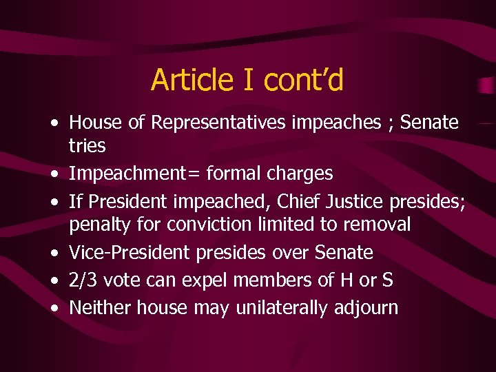 Article I cont’d • House of Representatives impeaches ; Senate tries • Impeachment= formal