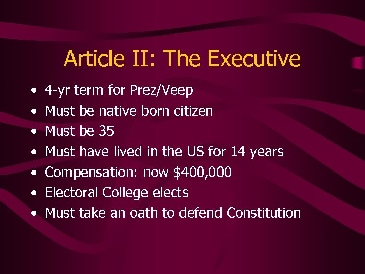 Article II: The Executive • • 4 -yr term for Prez/Veep Must be native