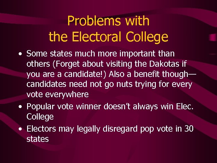Problems with the Electoral College • Some states much more important than others (Forget