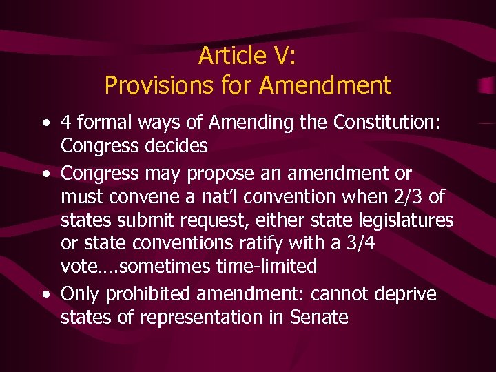 Article V: Provisions for Amendment • 4 formal ways of Amending the Constitution: Congress