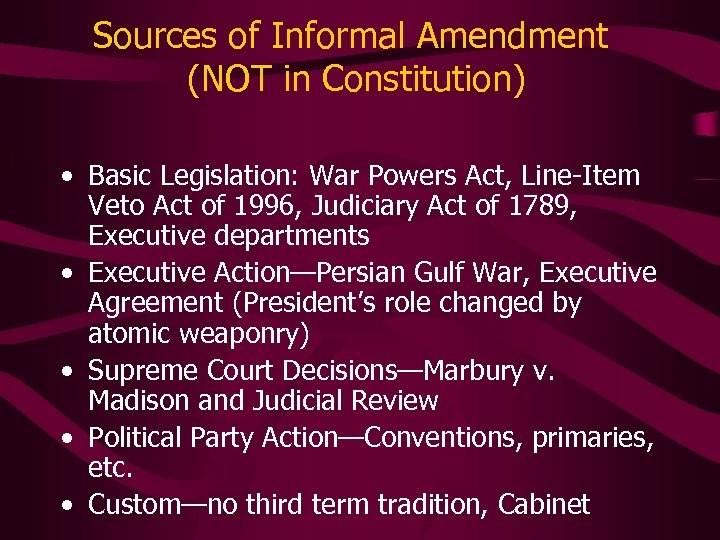 Sources of Informal Amendment (NOT in Constitution) • Basic Legislation: War Powers Act, Line-Item