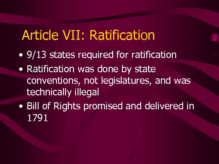 Article VII: Ratification • 9/13 states required for ratification • Ratification was done by