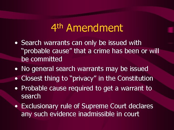 4 th Amendment • Search warrants can only be issued with “probable cause” that