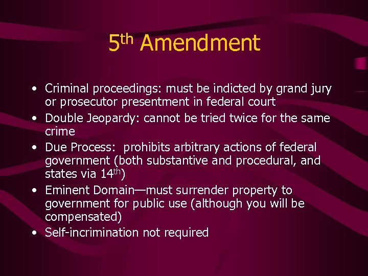 5 th Amendment • Criminal proceedings: must be indicted by grand jury or prosecutor