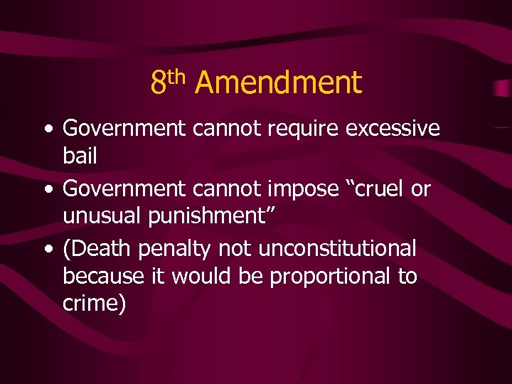 8 th Amendment • Government cannot require excessive bail • Government cannot impose “cruel