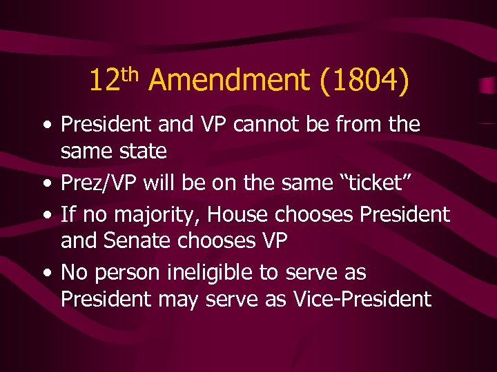 12 th Amendment (1804) • President and VP cannot be from the same state