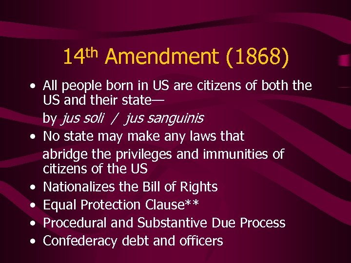 14 th Amendment (1868) • All people born in US are citizens of both
