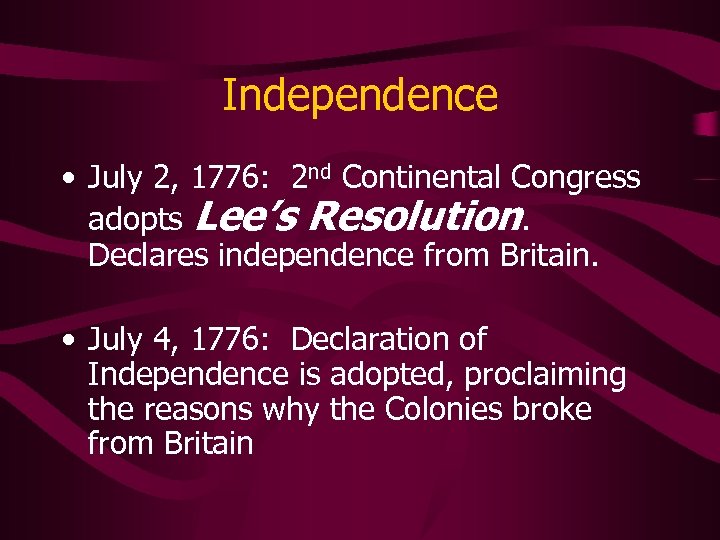 Independence • July 2, 1776: 2 nd Continental Congress adopts Lee’s Resolution. Declares independence