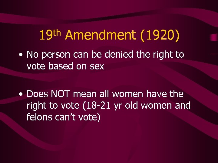 19 th Amendment (1920) • No person can be denied the right to vote