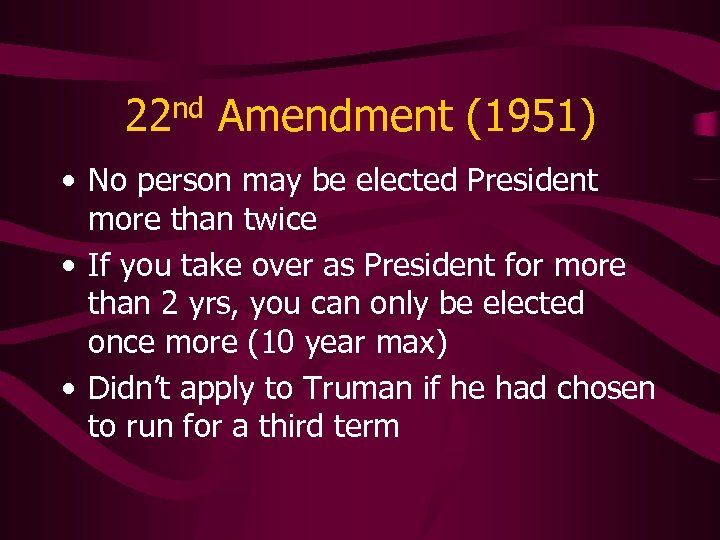 22 nd Amendment (1951) • No person may be elected President more than twice