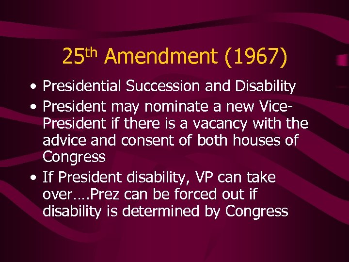 25 th Amendment (1967) • Presidential Succession and Disability • President may nominate a