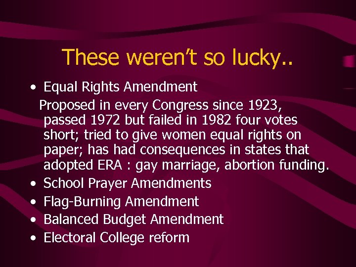 These weren’t so lucky. . • Equal Rights Amendment Proposed in every Congress since
