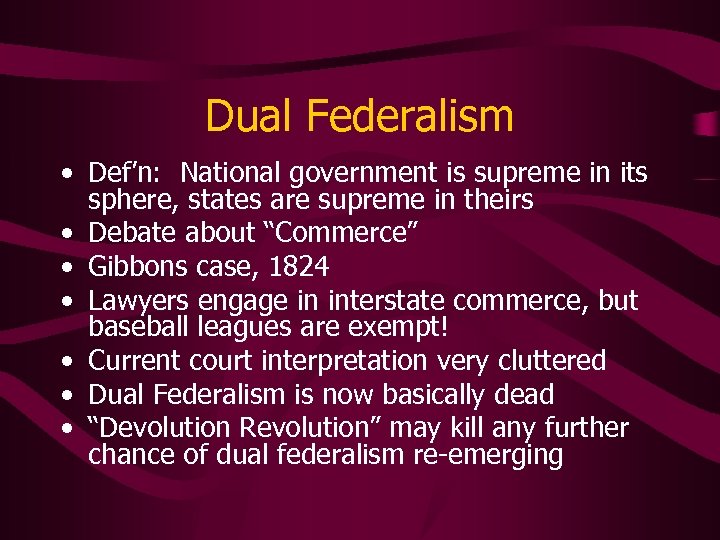 Dual Federalism • Def’n: National government is supreme in its sphere, states are supreme