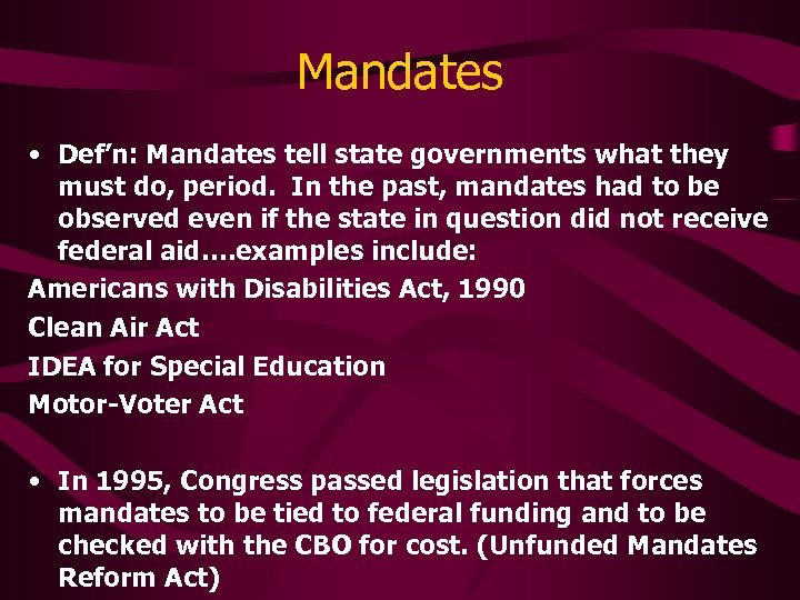 Mandates • Def’n: Mandates tell state governments what they must do, period. In the