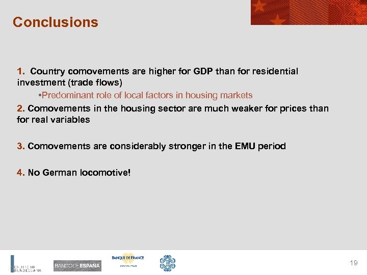 Conclusions 1. Country comovements are higher for GDP than for residential investment (trade flows)