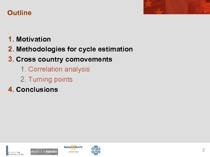 Outline 1. Motivation 2. Methodologies for cycle estimation 3. Cross country comovements 1. Correlation