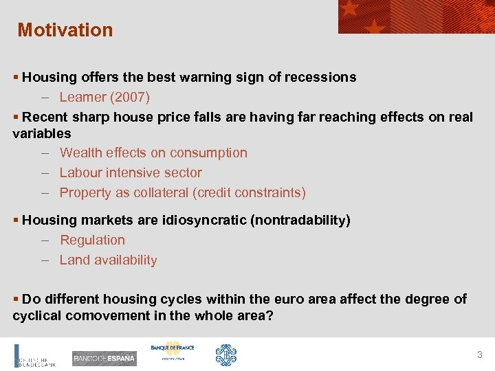 Motivation § Housing offers the best warning sign of recessions – Leamer (2007) §