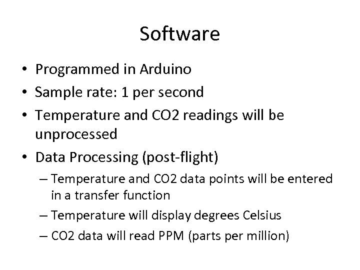 Software • Programmed in Arduino • Sample rate: 1 per second • Temperature and