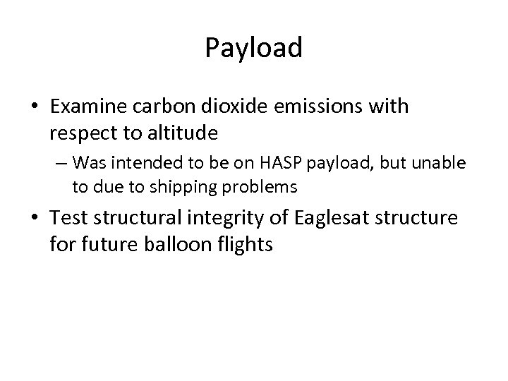 Payload • Examine carbon dioxide emissions with respect to altitude – Was intended to