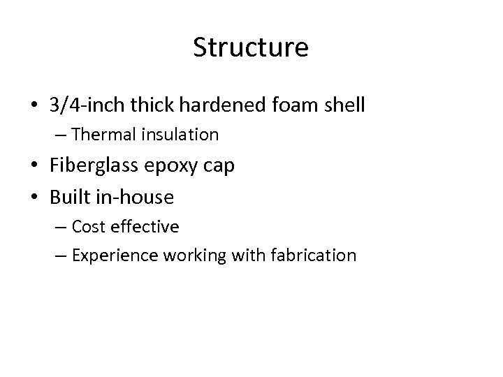 Structure • 3/4 -inch thick hardened foam shell – Thermal insulation • Fiberglass epoxy