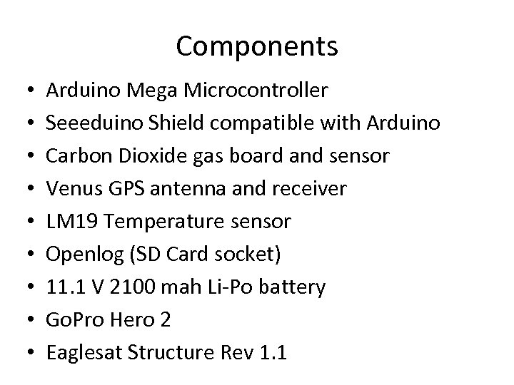 Components • • • Arduino Mega Microcontroller Seeeduino Shield compatible with Arduino Carbon Dioxide