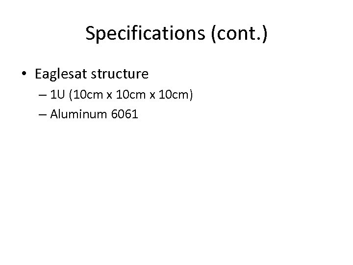Specifications (cont. ) • Eaglesat structure – 1 U (10 cm x 10 cm)