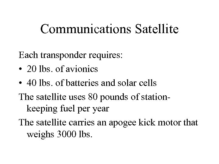 Communications Satellite Each transponder requires: • 20 lbs. of avionics • 40 lbs. of