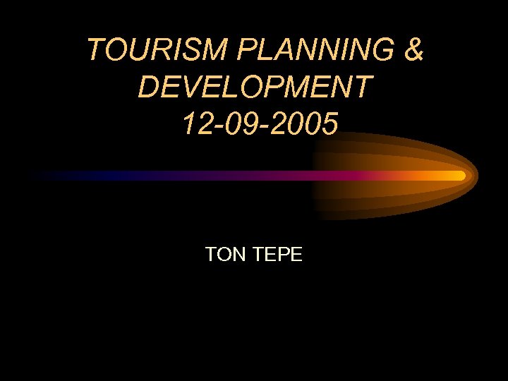 TOURISM PLANNING & DEVELOPMENT 12 -09 -2005 TON TEPE 