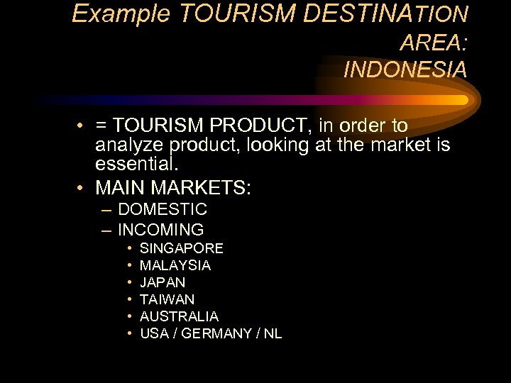 Example TOURISM DESTINATION AREA: INDONESIA • = TOURISM PRODUCT, in order to analyze product,