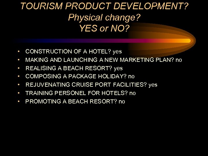 TOURISM PRODUCT DEVELOPMENT? Physical change? YES or NO? • • CONSTRUCTION OF A HOTEL?