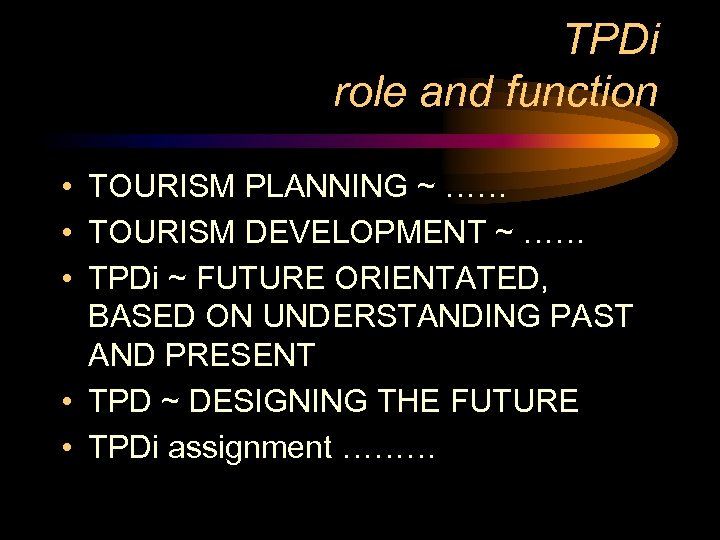TPDi role and function • TOURISM PLANNING ~ …… • TOURISM DEVELOPMENT ~ ……
