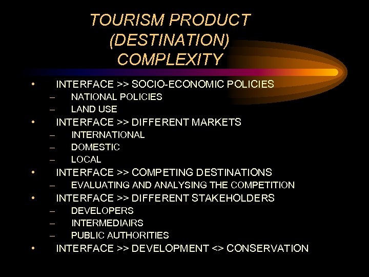 TOURISM PRODUCT (DESTINATION) COMPLEXITY • INTERFACE >> SOCIO-ECONOMIC POLICIES – – • INTERFACE >>