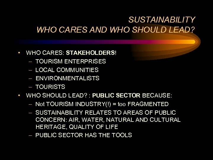 SUSTAINABILITY WHO CARES AND WHO SHOULD LEAD? • WHO CARES: STAKEHOLDERS! – TOURISM ENTERPRISES