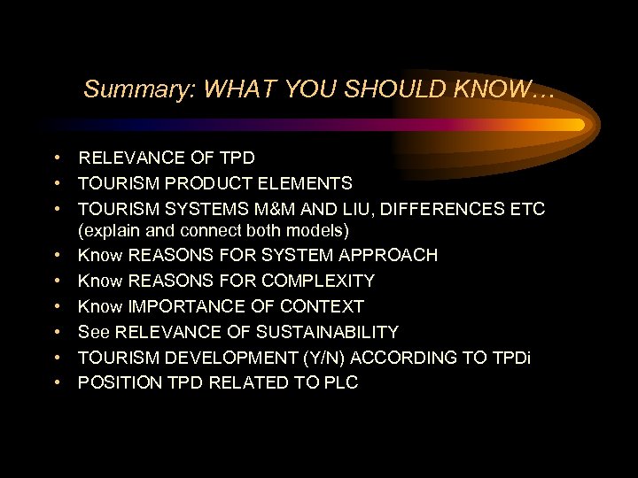 Summary: WHAT YOU SHOULD KNOW… • RELEVANCE OF TPD • TOURISM PRODUCT ELEMENTS •