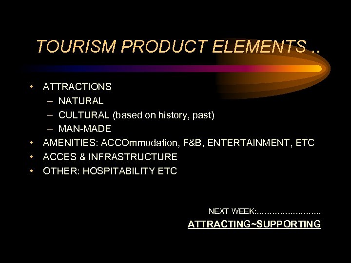TOURISM PRODUCT ELEMENTS. . • ATTRACTIONS – NATURAL – CULTURAL (based on history, past)