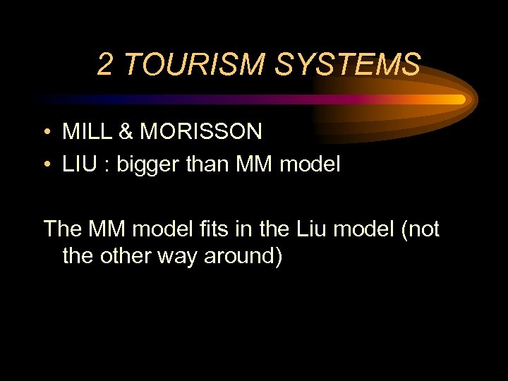 2 TOURISM SYSTEMS • MILL & MORISSON • LIU : bigger than MM model